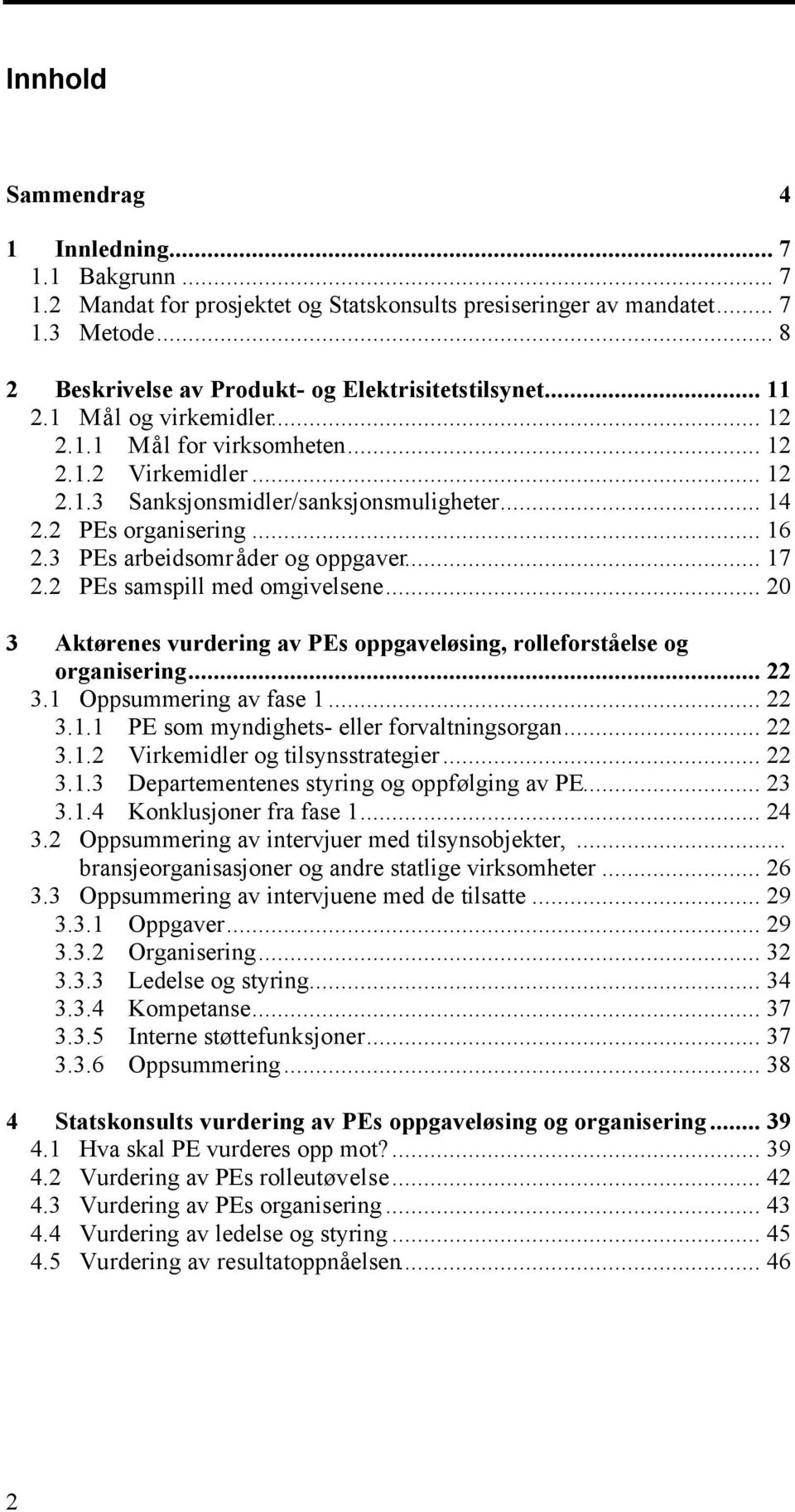 3 PEs arbeidsområder og oppgaver... 17 2.2 PEs samspill med omgivelsene... 20 3 Aktørenes vurdering av PEs oppgaveløsing, rolleforståelse og organisering... 22 3.1 Oppsummering av fase 1... 22 3.1.1 PE som myndighets- eller forvaltningsorgan.