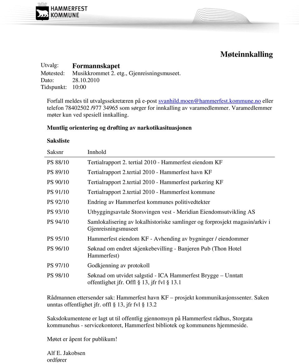 Muntlig orientering og drøfting av narkotikasituasjonen Saksliste Saksnr PS 88/10 PS 89/10 PS 90/10 PS 91/10 PS 92/10 PS 93/10 PS 94/10 PS 95/10 PS 96/10 PS 97/10 PS 98/10 Innhold Tertialrapport 2.