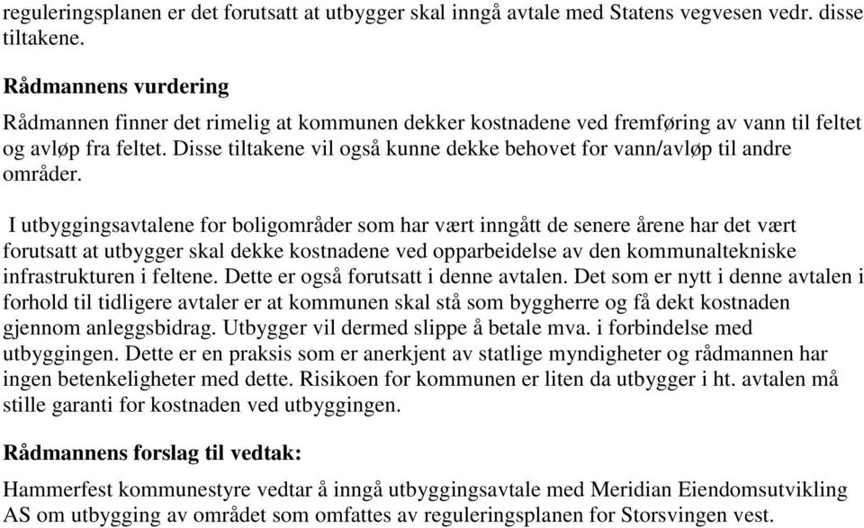 Disse tiltakene vil også kunne dekke behovet for vann/avløp til andre områder.