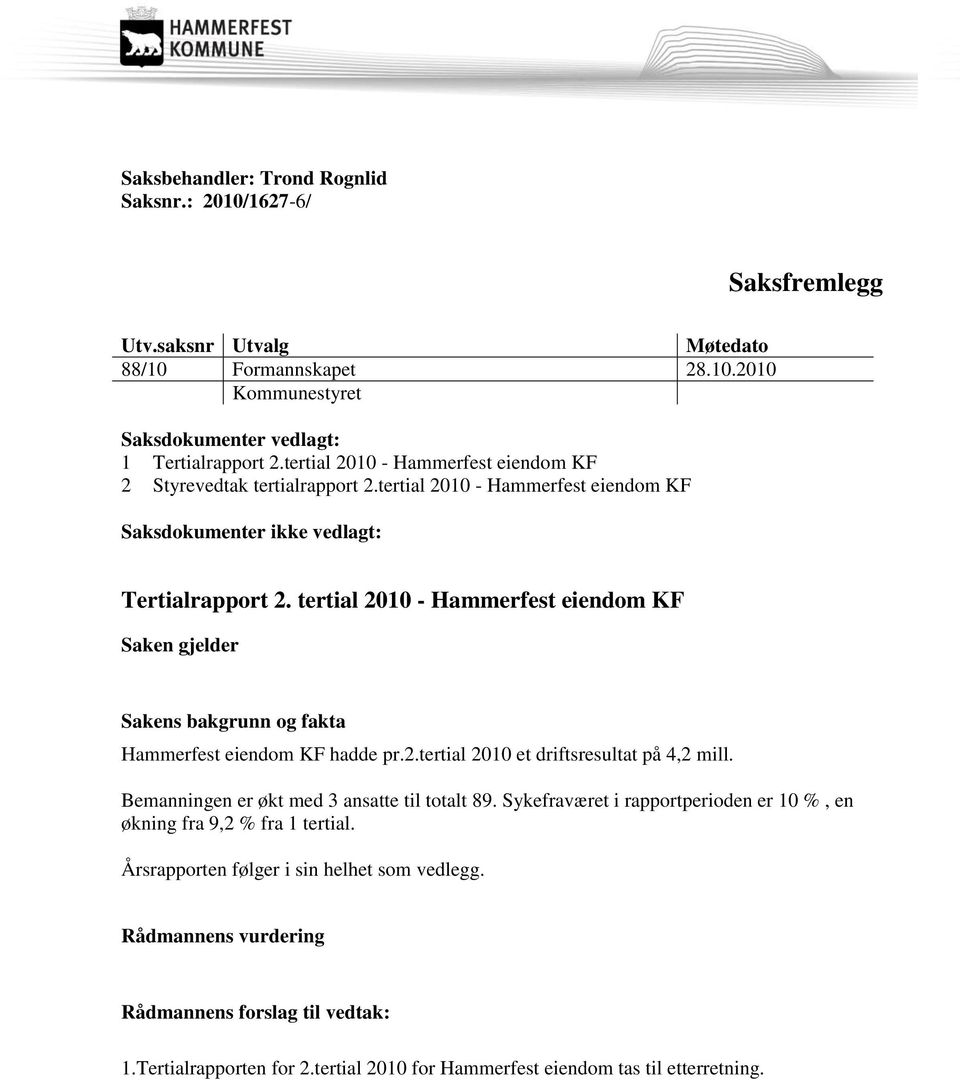 tertial 2010 - Hammerfest eiendom KF Saken gjelder Sakens bakgrunn og fakta Hammerfest eiendom KF hadde pr.2.tertial 2010 et driftsresultat på 4,2 mill.