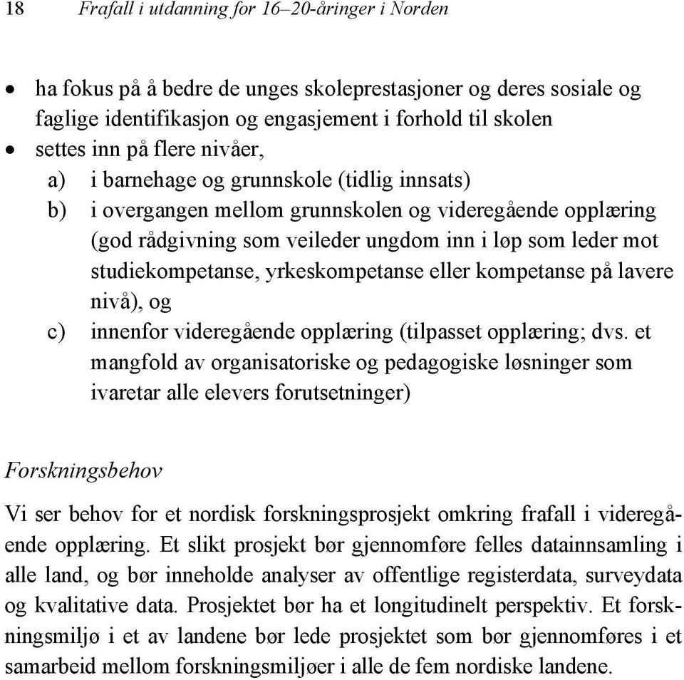 yrkeskompetanse eller kompetanse på lavere nivå), og c) innenfor videregående opplæring (tilpasset opplæring; dvs.