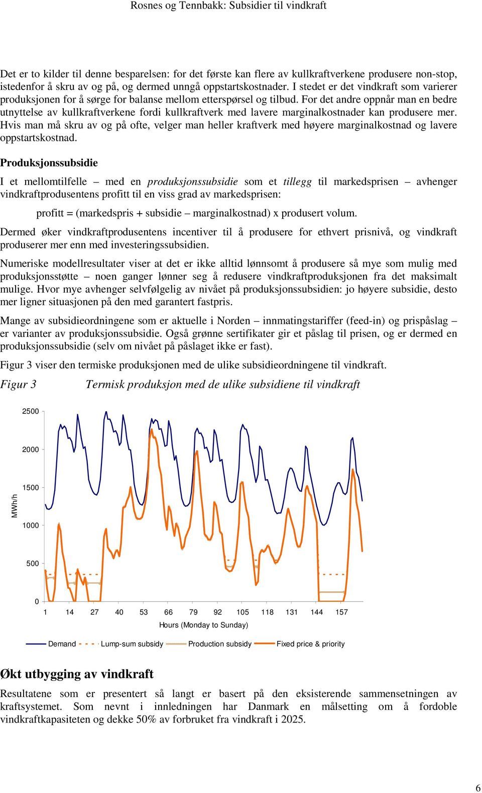 For det andre oppnår man en bedre utnyttelse av kullkraftverkene fordi kullkraftverk med lavere marginalkostnader kan produsere mer.