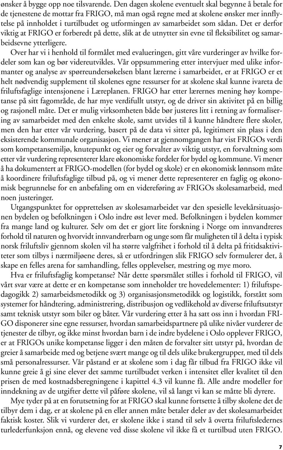 samarbeidet som sådan. Det er derfor viktig at FRIGO er forberedt på dette, slik at de utnytter sin evne til fleksibilitet og samarbeidsevne ytterligere.