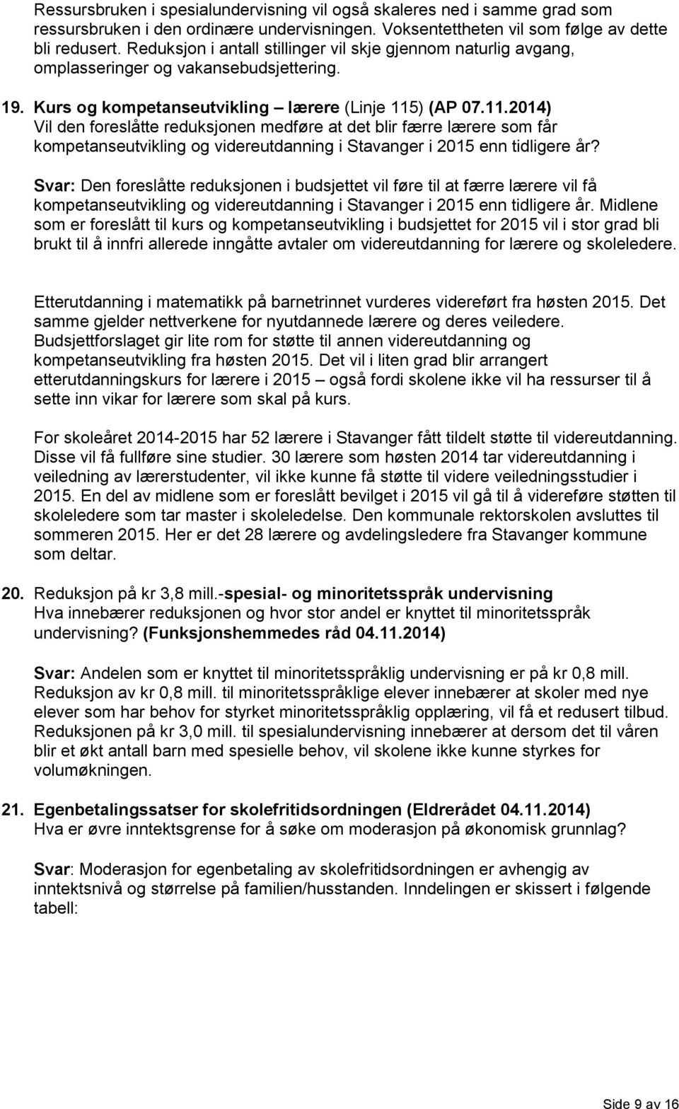 ) (AP 07.11.2014) Vil den foreslåtte reduksjonen medføre at det blir færre lærere som får kompetanseutvikling og videreutdanning i Stavanger i 2015 enn tidligere år?
