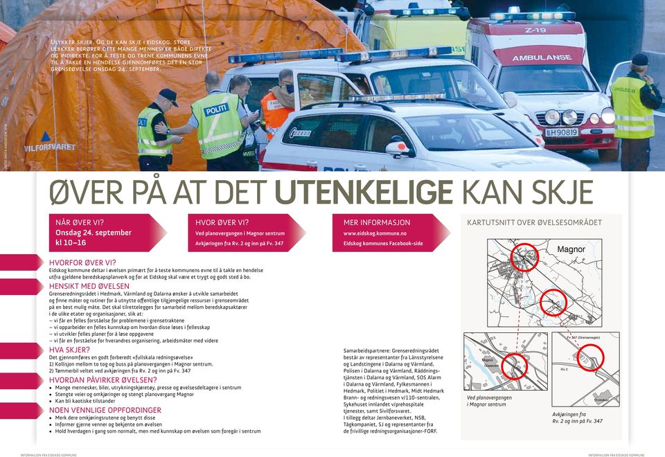 Onsdag 24. september kl 10 16 Hvor øver vi? Ved planovergangen i Magnor sentrum Avkjøringen fra Rv. 2 og inn på Fv. 347 Hvorfor øver vi?