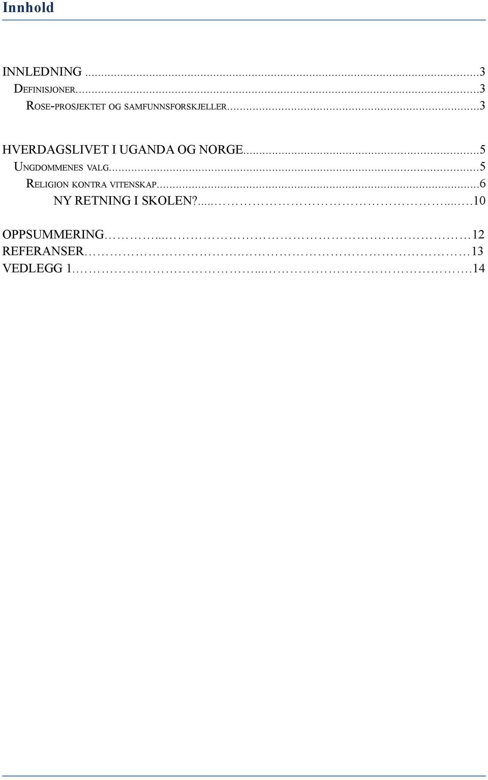 ..3 HVERDAGSLIVET I UGANDA OG NORGE...5 UNGDOMMENES VALG.