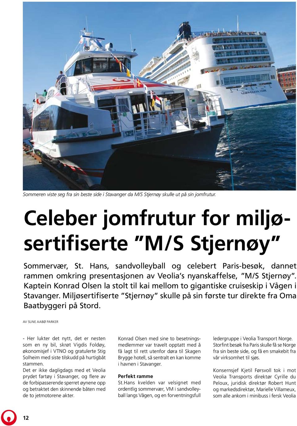 Kaptein Konrad Olsen la stolt til kai mellom to gigantiske cruiseskip i Vågen i Stavanger. Miljøsertifiserte Stjernøy skulle på sin første tur direkte fra Oma Baatbyggeri på Stord.