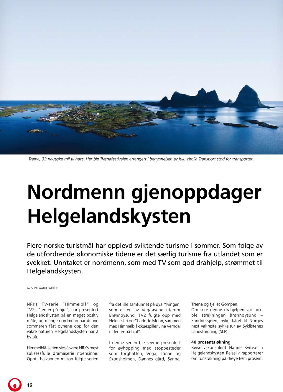 Unntaket er nordmenn, som med TV som god drahjelp, strømmet til Helgelandskysten.