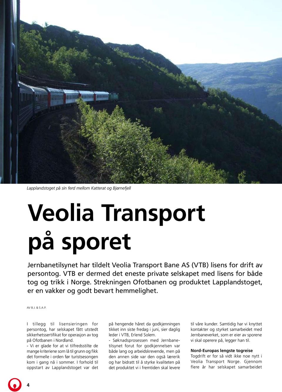 I tillegg til lisensieringen for persontog, har selskapet fått utstedt sikkerhetssertifikat for operasjon av tog på Ofotbanen i Nordland.