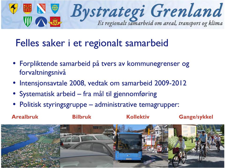 samarbeid 2009-2012 Systematisk arbeid fra mål til gjennomføring Politisk