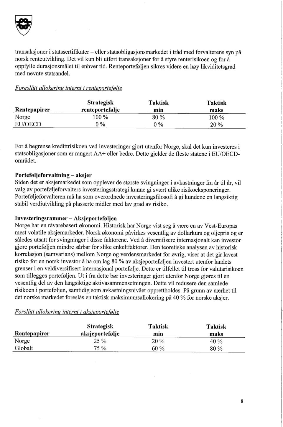 Foreslått allokering internt i rentevortefølie Rentepapirer Norge EU/OECD Strategisk renteporteføl.