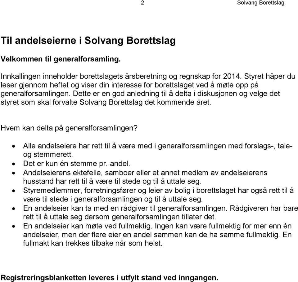 Dette er en god anledning til å delta i diskusjonen og velge det styret som skal forvalte Solvang Borettslag det kommende året. Hvem kan delta på generalforsamlingen?