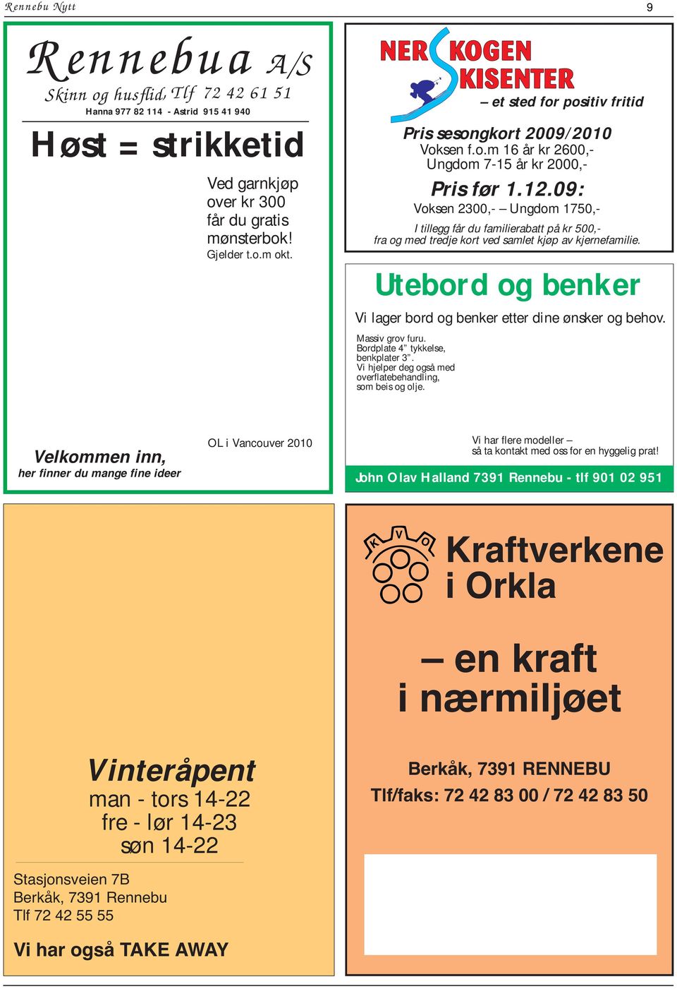 09: Voksen 2300,- Ungdom 1750,- I tillegg får du familierabatt på kr 500,- fra og med tredje kort ved samlet kjøp av kjernefamilie.