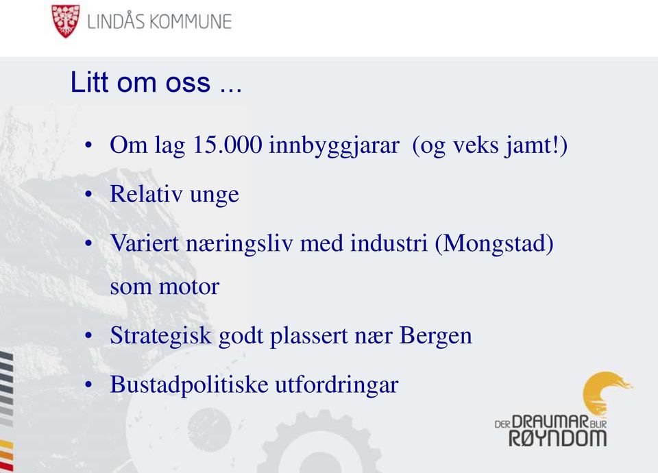 ) Relativ unge Variert næringsliv med industri