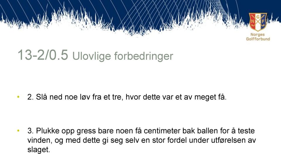 3. Plukke opp gress bare noen få centimeter bak ballen for