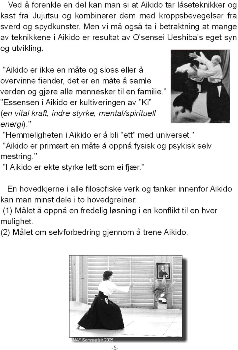 "Aikido er ikke en måte og sloss eller å overvinne fiender, det er en måte å samle verden og gjøre alle mennesker til en familie.