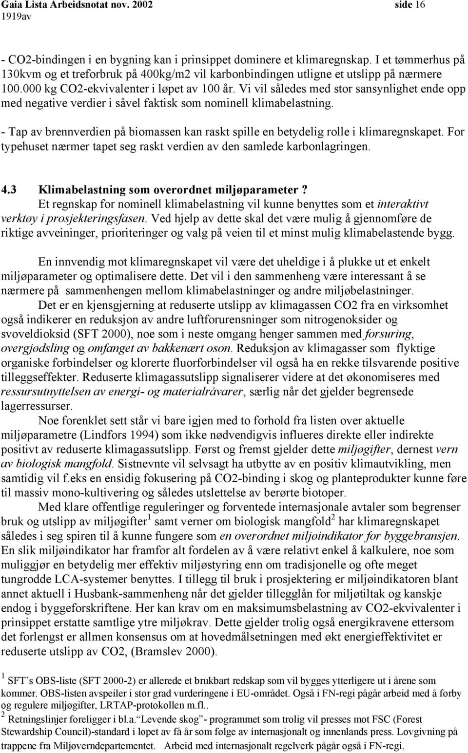 Vi vil således med stor sansynlighet ende opp med negative verdier i såvel faktisk som nominell klimabelastning.