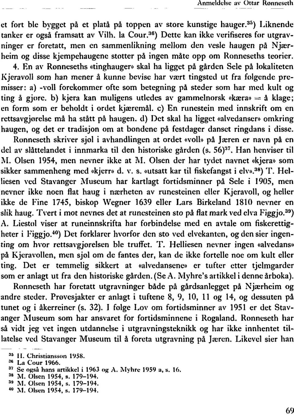 En av Ronneseths ((tinghaugere skal ha ligget på gården Sele på lokaliteten I<jeravoll som han mener å kunne bevise har vzrt tingsted ut fra folgcnde premisser: a) -voll forekommer ofte som betegning