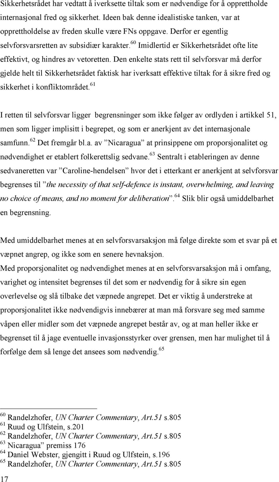 60 Imidlertid er Sikkerhetsrådet ofte lite effektivt, og hindres av vetoretten.