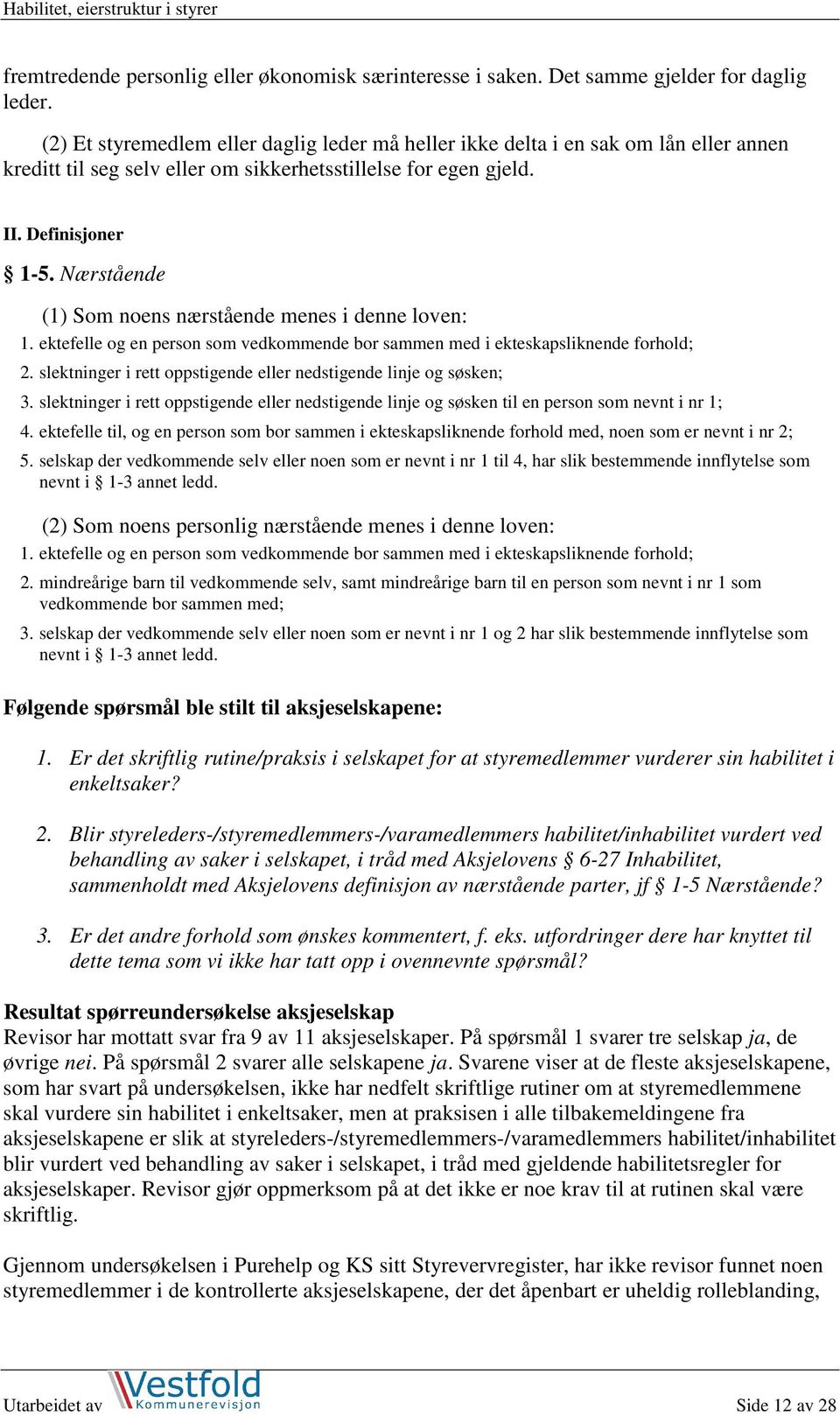 Nærstående (1) Som noens nærstående menes i denne loven: 1. ektefelle og en person som vedkommende bor sammen med i ekteskapsliknende forhold; 2.