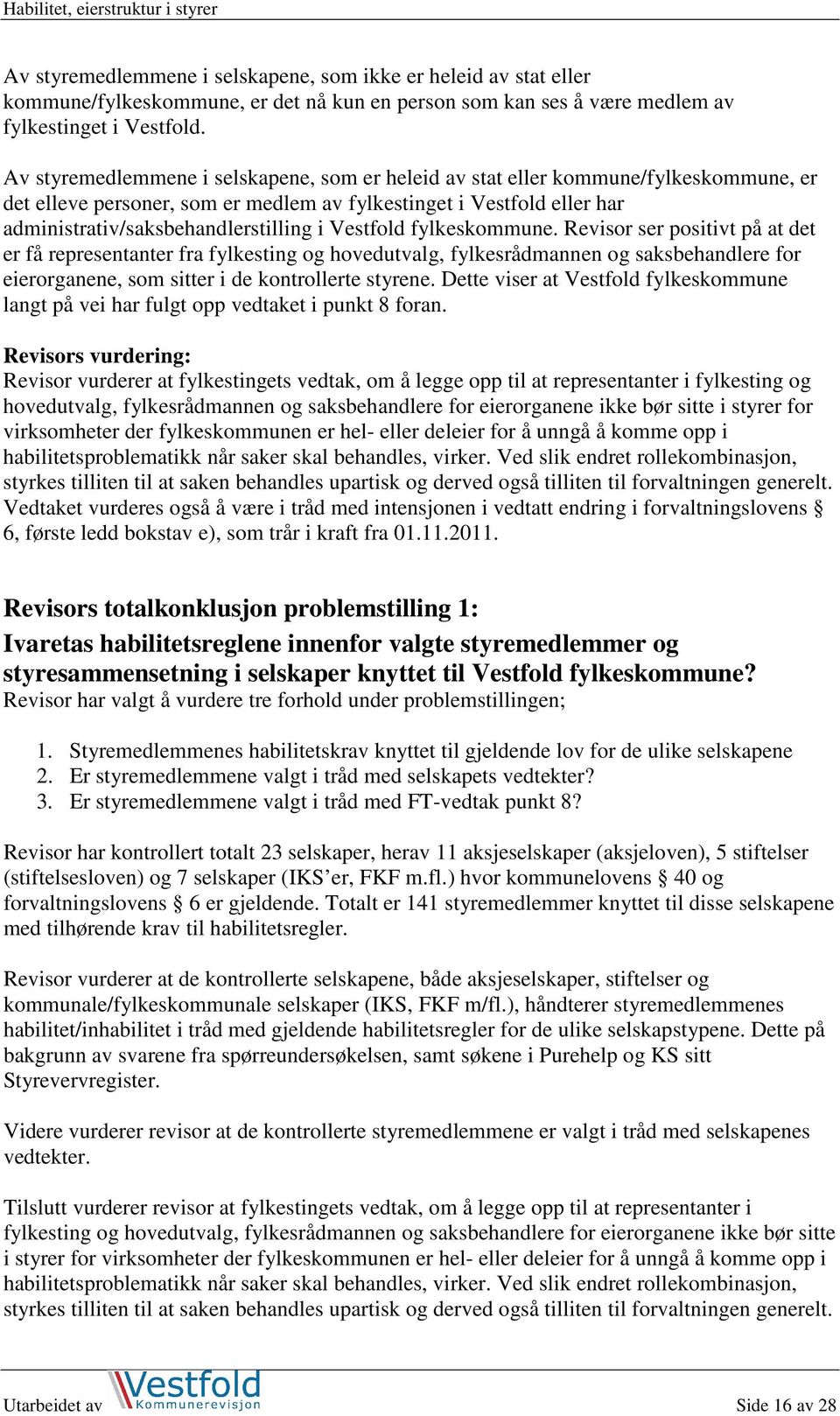 Vestfold fylkeskommune. Revisor ser positivt på at det er få representanter fra fylkesting og hovedutvalg, fylkesrådmannen og saksbehandlere for eierorganene, som sitter i de kontrollerte styrene.