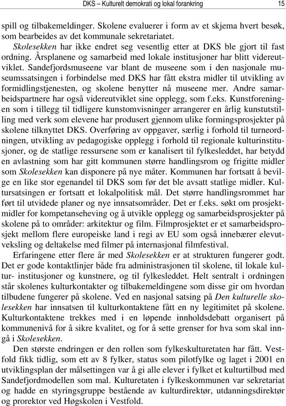 Sandefjordsmuseene var blant de museene som i den nasjonale museumssatsingen i forbindelse med DKS har fått ekstra midler til utvikling av formidlingstjenesten, og skolene benytter nå museene mer.