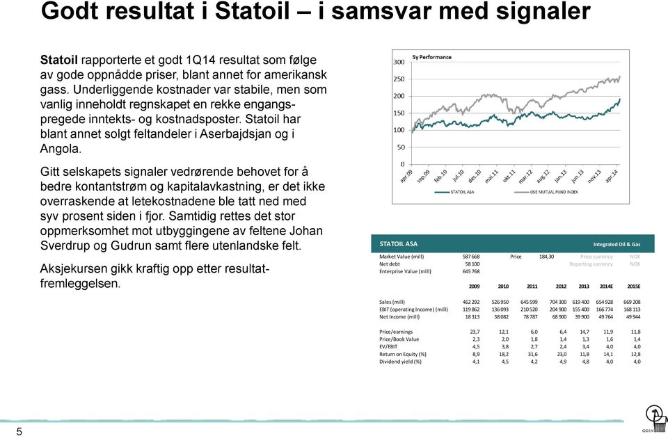 Gitt selskapets signaler vedrørende behovet for å bedre kontantstrøm og kapitalavkastning, er det ikke overraskende at letekostnadene ble tatt ned med syv prosent siden i fjor.