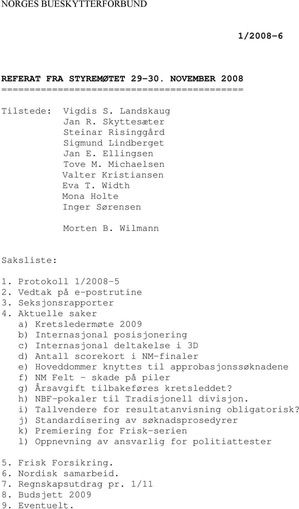 Vedtak på e-postrutine 3. Seksjonsrapporter 4.