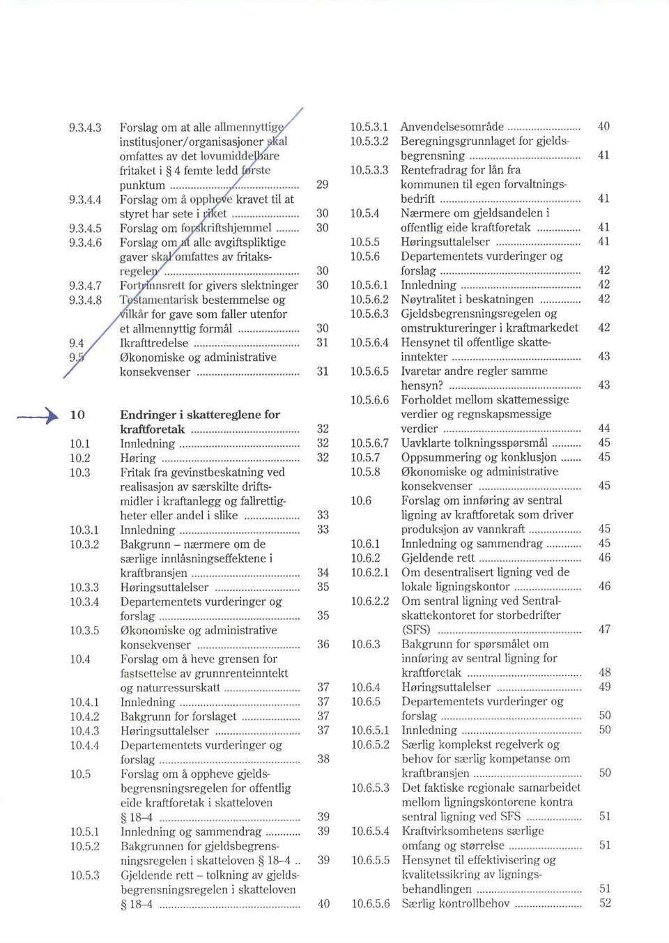 i Forslag om Forslag om alle avgiftspliktige gaver av fritaks- F for givers slektninger bestemmelse og for gave som faller utenfor et allmennyttig formål Ikrafttredelse Økonomiske og administrative