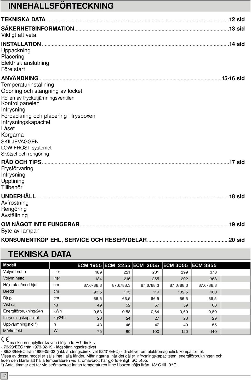 Korgarna SKILJEVÄGGEN LOW FROST systemet Skötsel och rengöring RÅD OCH TIPS...17 sid Frysförvaring Infrysning Upptining Tillbehör UNDERHÅLL.