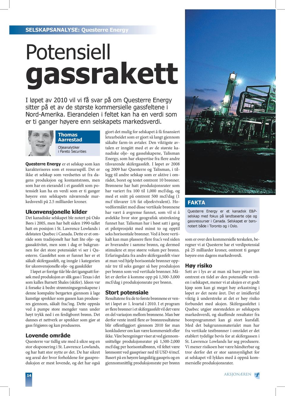 Thomas Aarrestad Oljeanalytiker i Pareto Securities Questerre Energy er et selskap som kan karakteriseres som et ressursspill.