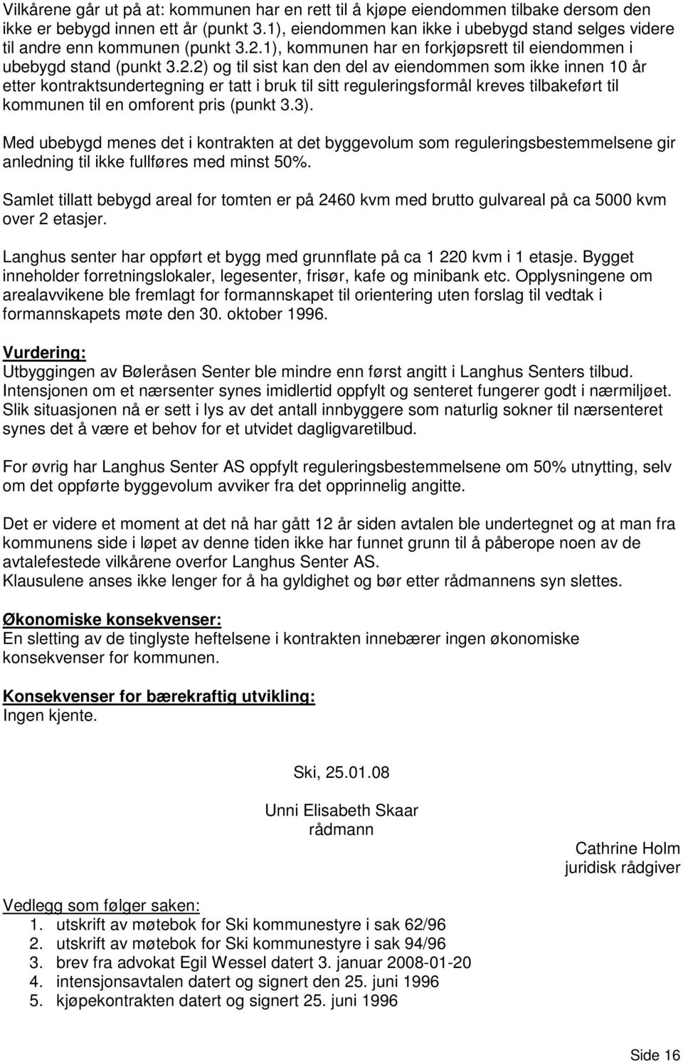 1), kommunen har en forkjøpsrett til eiendommen i ubebygd stand (punkt 3.2.