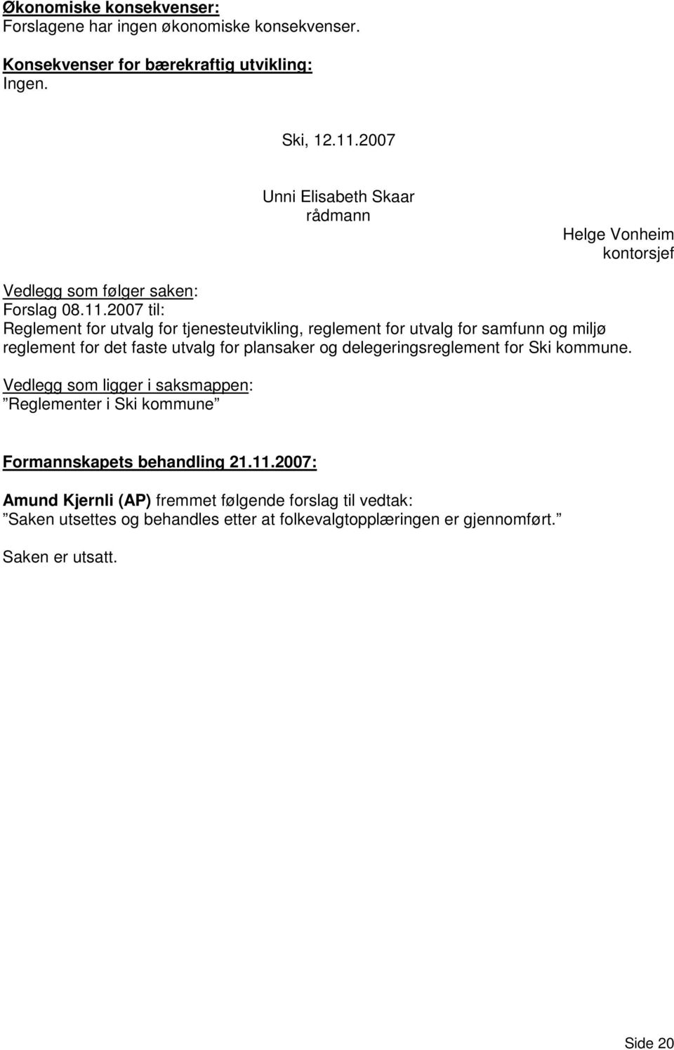 2007 til: Reglement for utvalg for tjenesteutvikling, reglement for utvalg for samfunn og miljø reglement for det faste utvalg for plansaker og delegeringsreglement