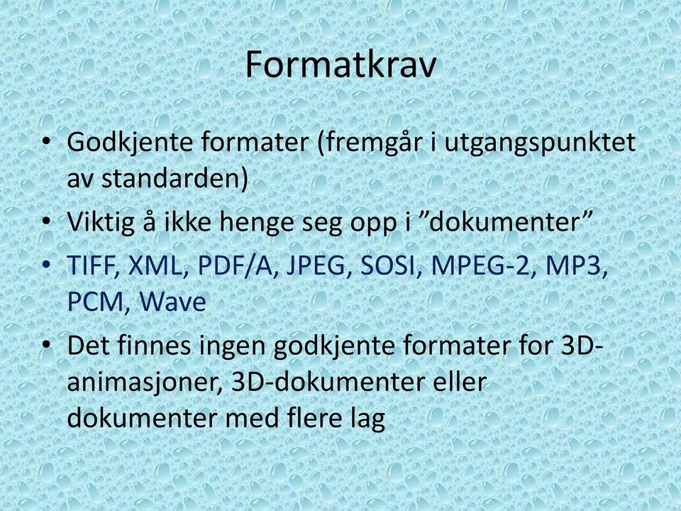 PDF/A, JPEG, SOSI, MPEG-2, MP3, PCM, Wave Det finnes ingen