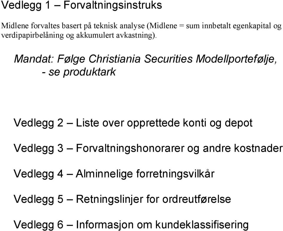 Mandat: Følge Christiania Securities Modellportefølje, - se produktark Vedlegg 2 Liste over opprettede konti og