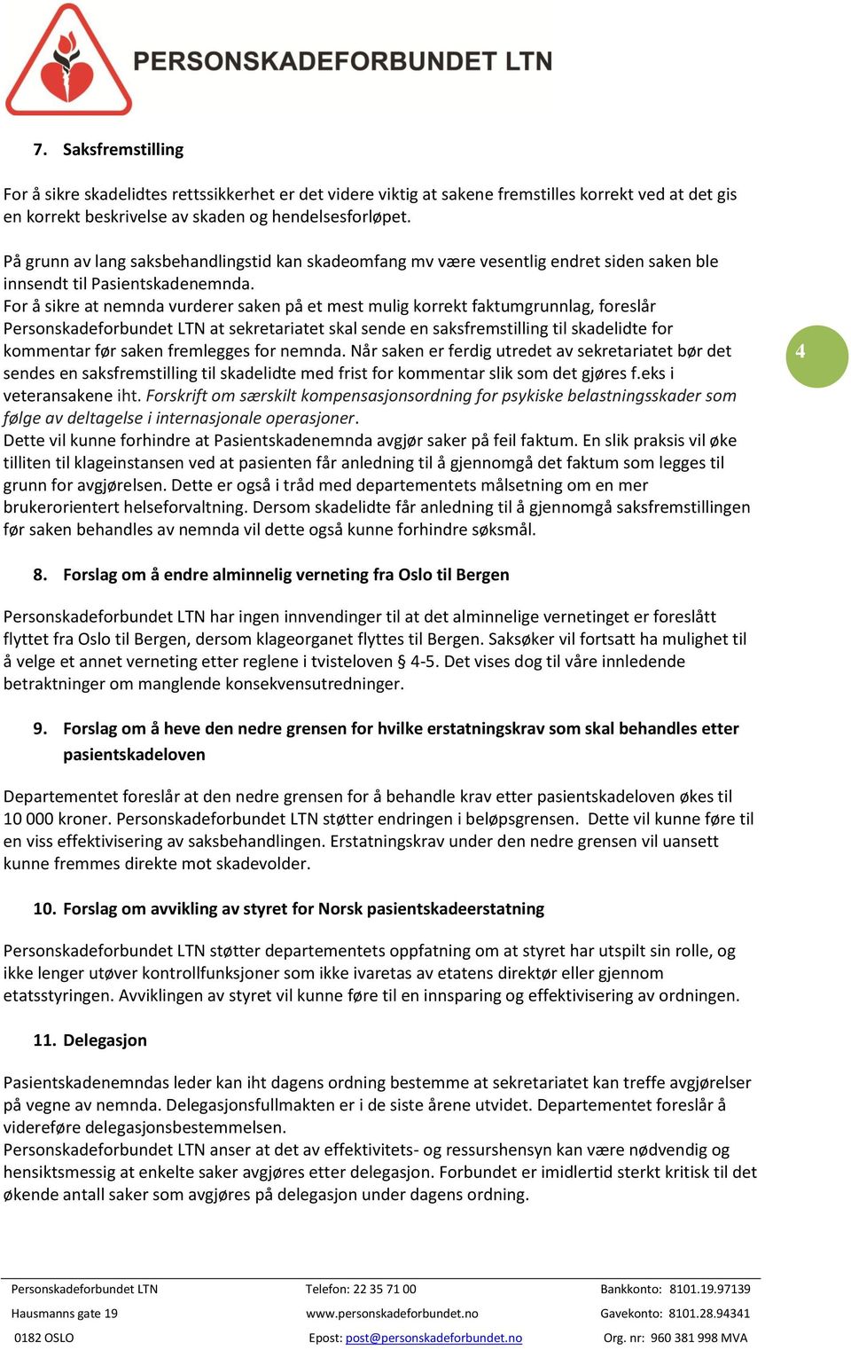 For å sikre at nemnda vurderer saken på et mest mulig korrekt faktumgrunnlag, foreslår Personskadeforbundet LTN at sekretariatet skal sende en saksfremstilling til skadelidte for kommentar før saken