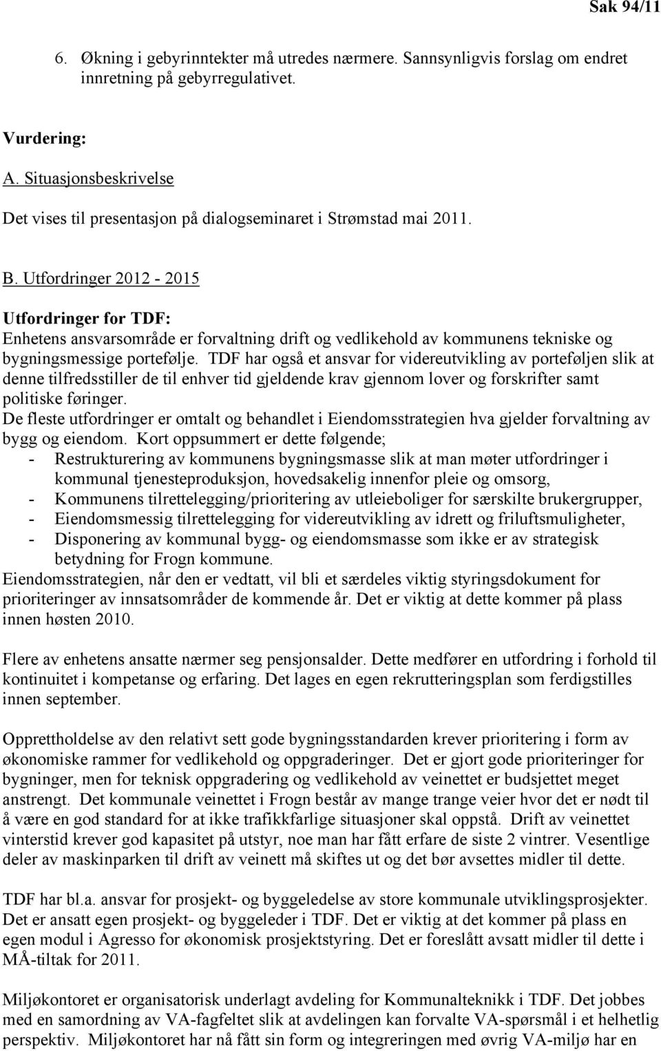 Utfordringer 212-215 Utfordringer for TDF: Enhetens ansvarsområde er forvaltning drift og vedlikehold av kommunens tekniske og bygningsmessige portefølje.