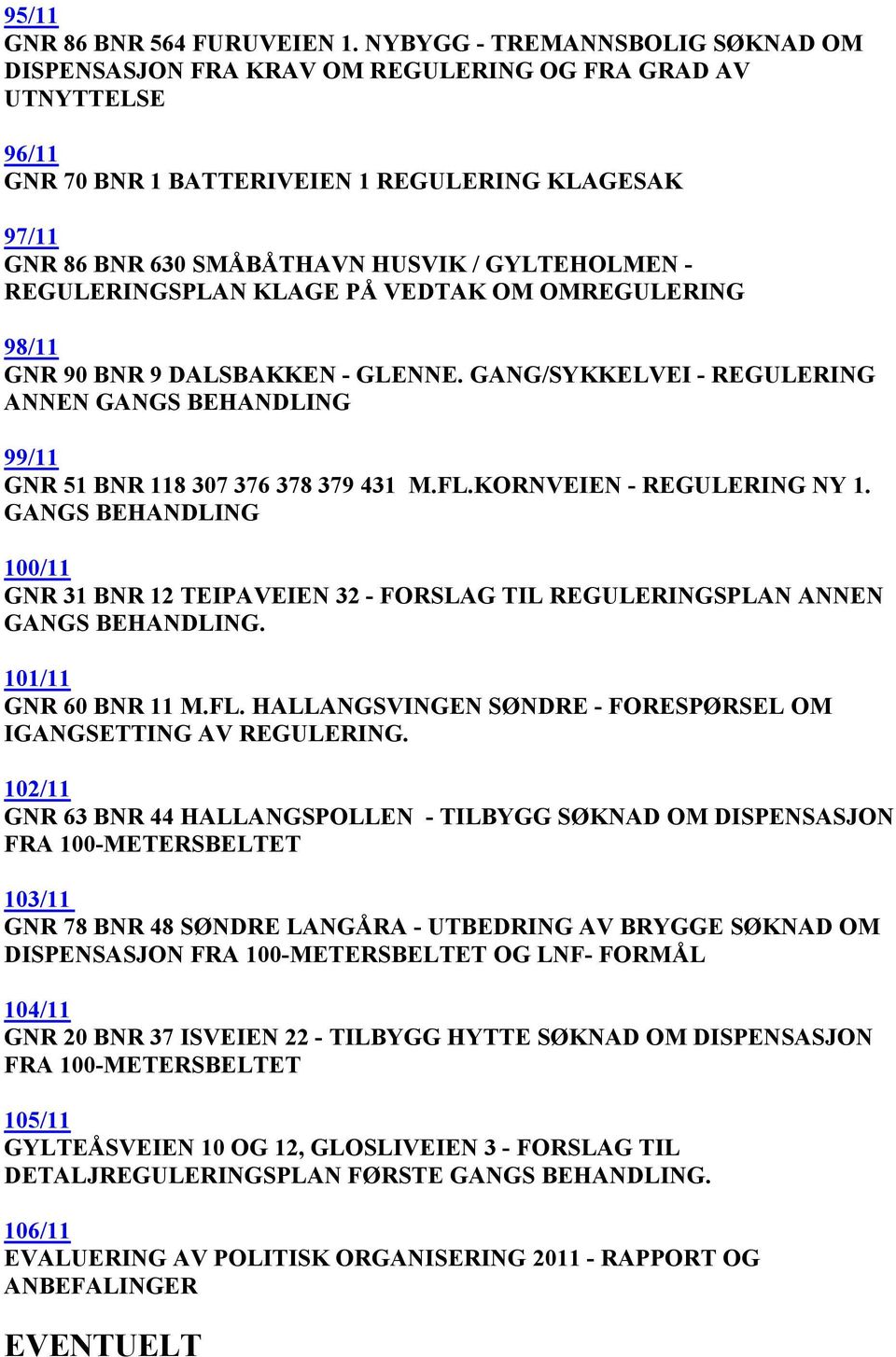 REGULERINGSPLAN KLAGE PÅ VEDTAK OM OMREGULERING 98/11 GNR 9 BNR 9 DALSBAKKEN - GLENNE. GANG/SYKKELVEI - REGULERING ANNEN GANGS BEHANDLING 99/11 GNR 51 BNR 118 37 376 378 379 431 M.FL.