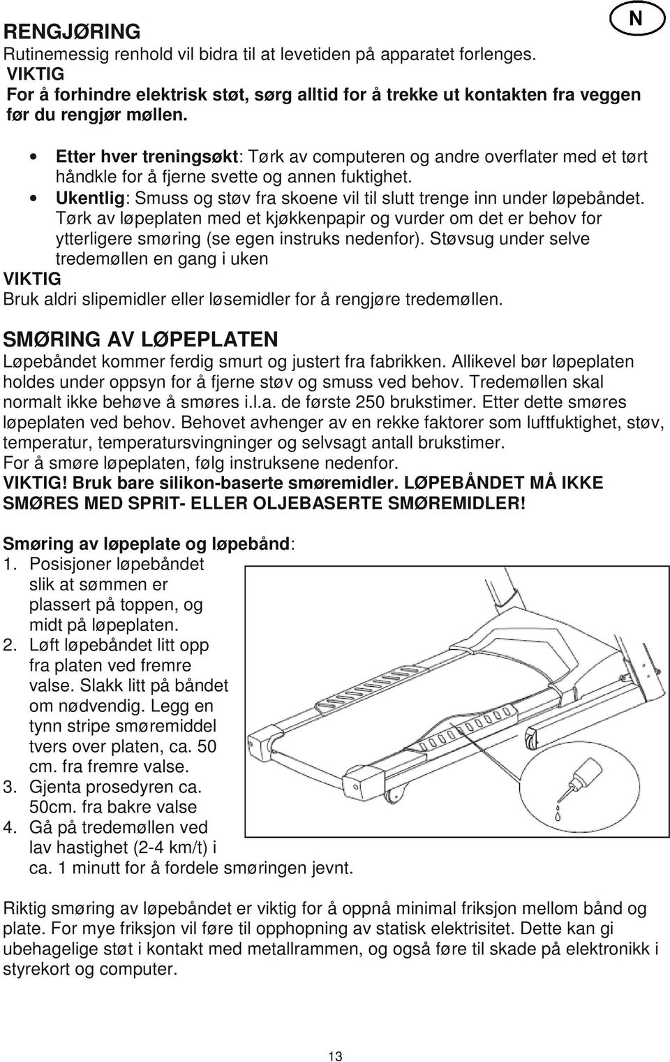 Tørk av løpeplaten med et kjøkkenpapir og vurder om det er behov for ytterligere smøring (se egen instruks nedenfor).