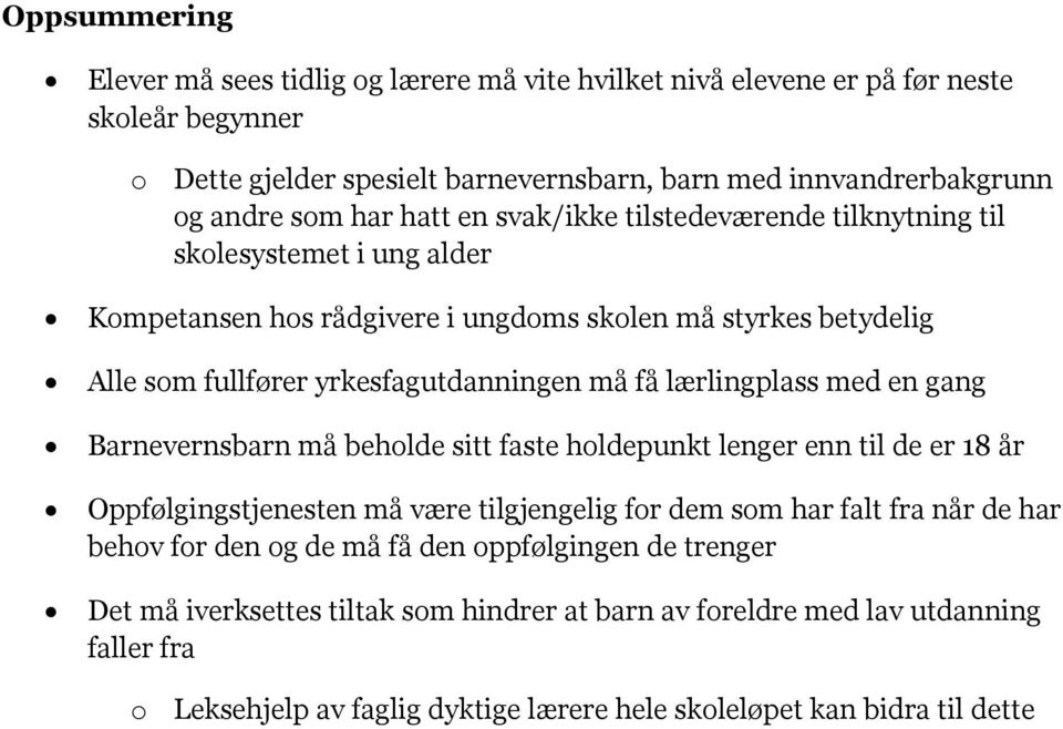 lærlingplass med en gang Barnevernsbarn må beholde sitt faste holdepunkt lenger enn til de er 18 år Oppfølgingstjenesten må være tilgjengelig for dem som har falt fra når de har behov for den