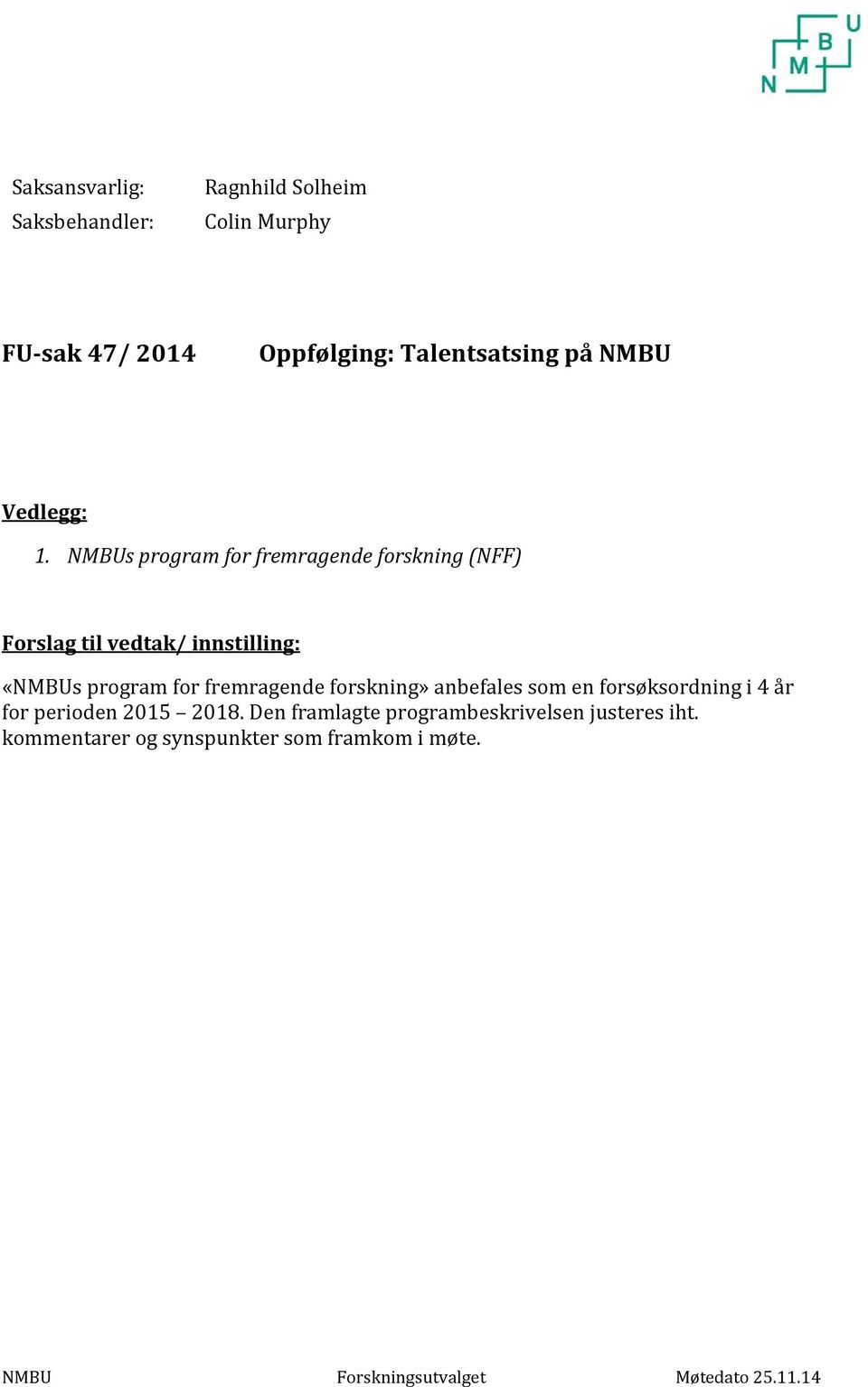 NMBUs program for fremragende forskning (NFF) Forslag til vedtak/ innstilling: «NMBUs program for fremragende