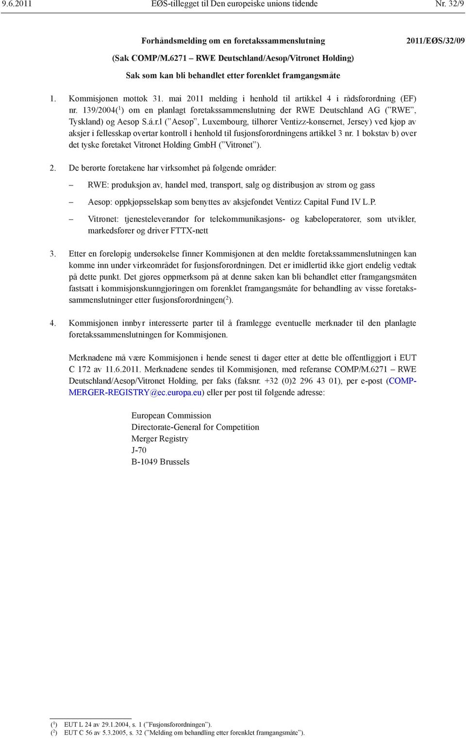 139/2004( 1 ) om en planlagt foretakssammenslutning der RWE Deutschland AG ( RWE, Tyskland) og Aesop S.á.r.l ( Aesop, Luxembourg, tilhører Ventizz-konsernet, Jersey) ved kjøp av aksjer i fellesskap overtar kontroll i henhold til fusjonsforordningens artikkel 3 nr.