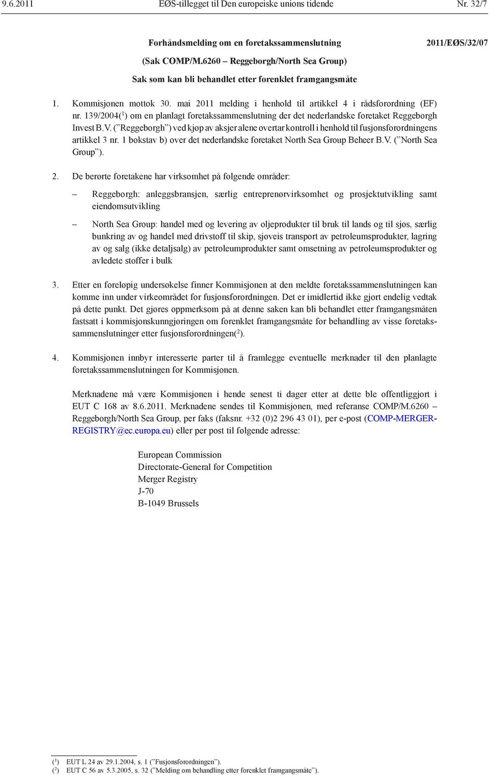 139/2004( 1 ) om en planlagt foretakssammenslutning der det nederlandske foretaket Reggeborgh Invest B.V.