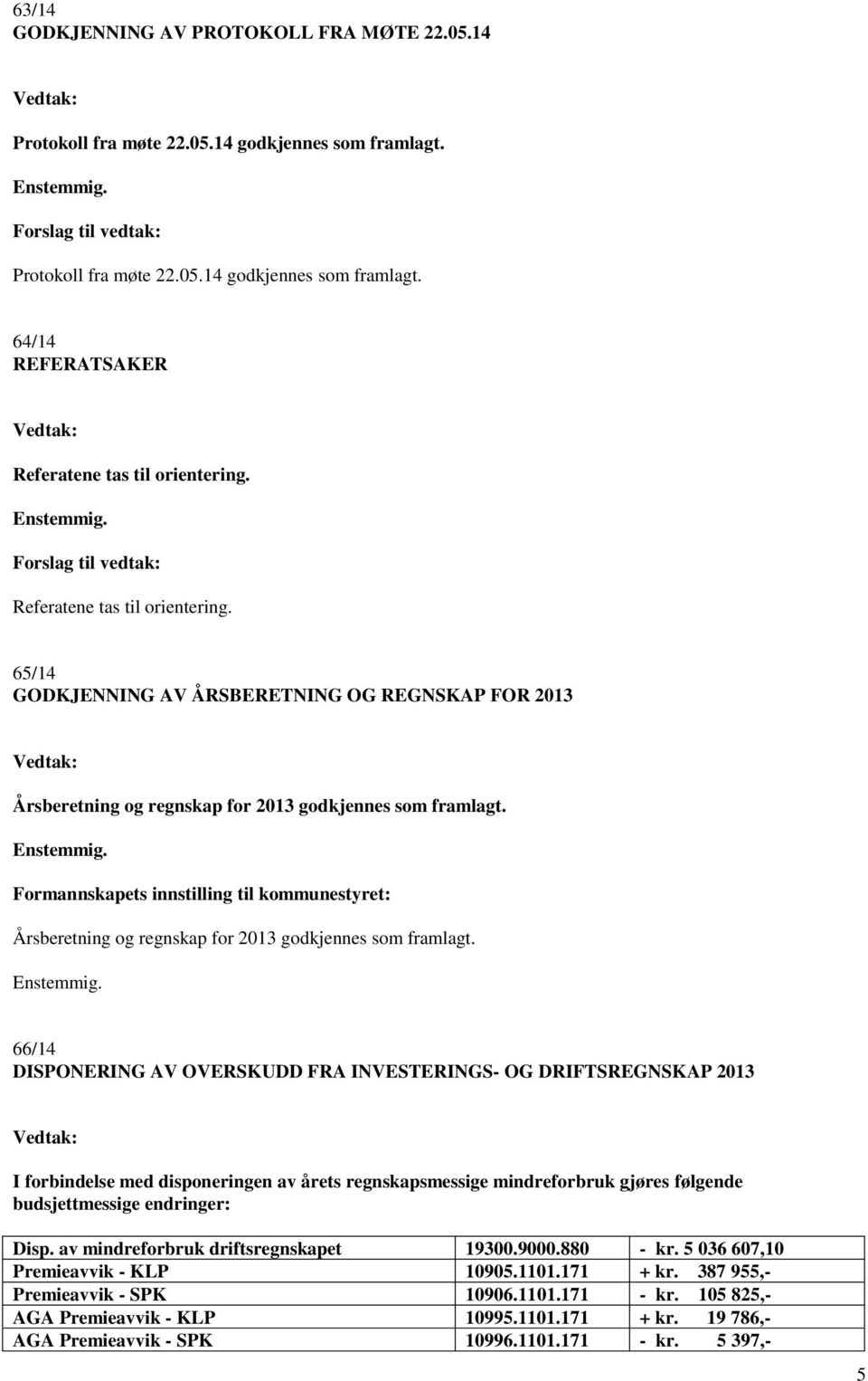 Årsberetning og regnskap for 2013 godkjennes som framlagt.