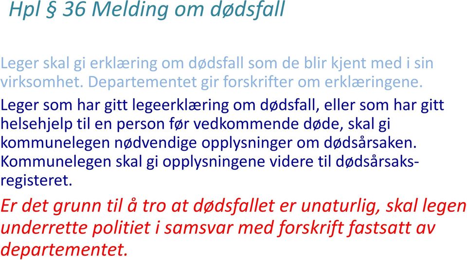 Leger som har gitt legeerklæring om dødsfall, eller som har gitt helsehjelp til en person før vedkommende døde, skal gi