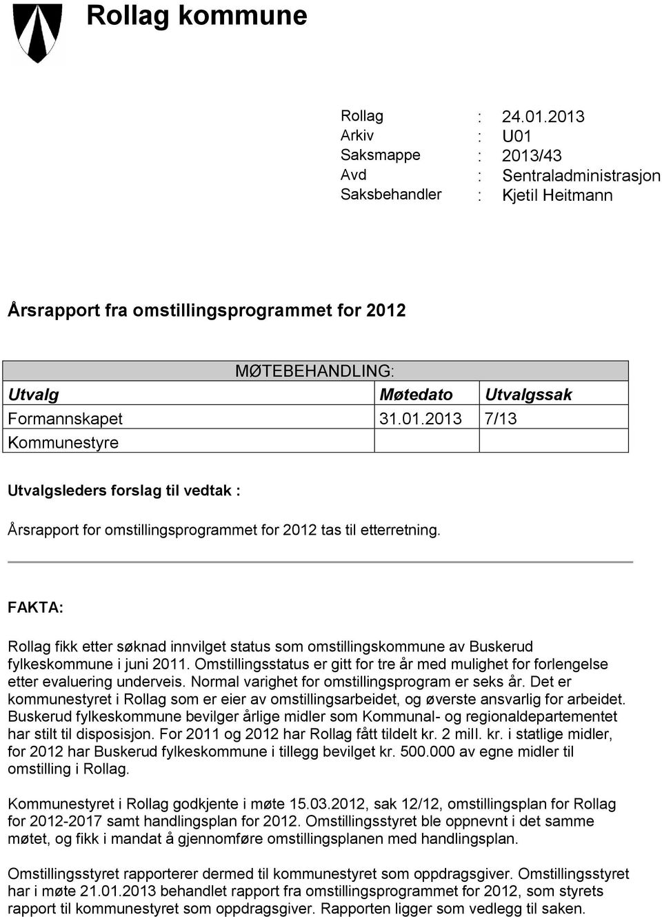 31.01.2013 7/13 Kommunestyre Utvalgsleders forslag til vedtak : Årsrapport for omstillingsprogrammet for 2012 tas til etterretning.