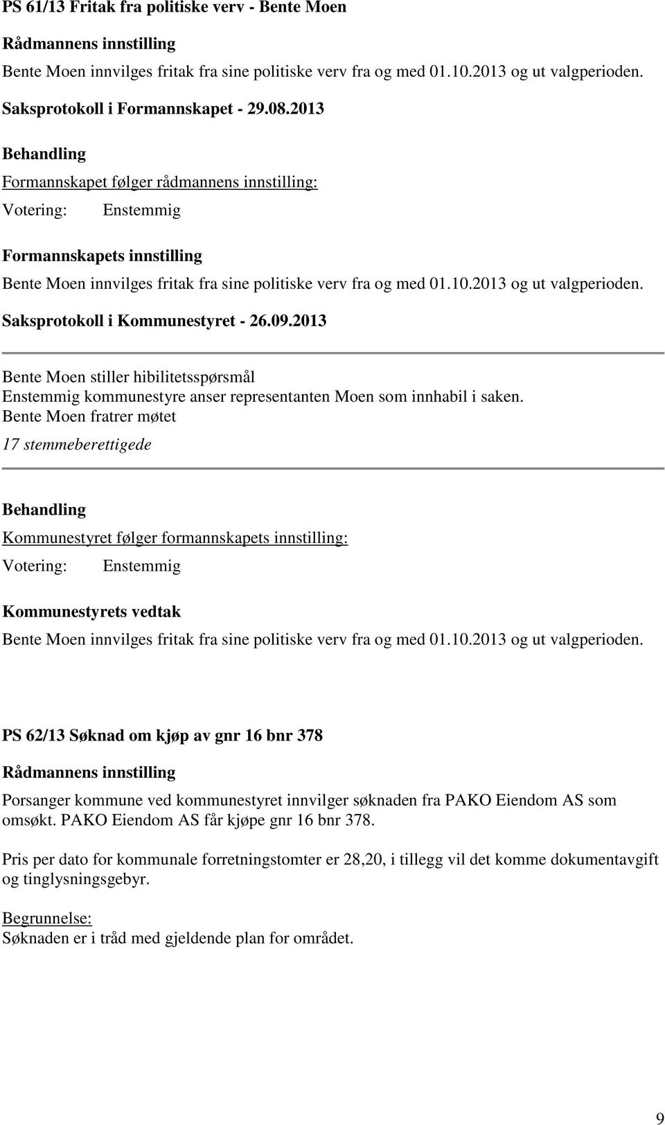 Bente Moen stiller hibilitetsspørsmål kommunestyre anser representanten Moen som innhabil i saken.