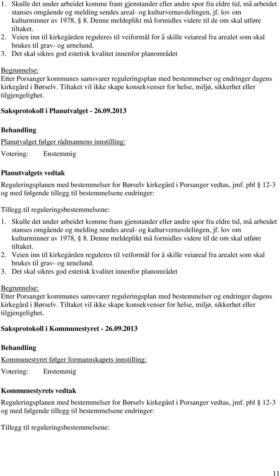 Det skal sikres god estetisk kvalitet innenfor planområdet Etter Porsanger kommunes samsvarer reguleringsplan med bestemmelser og endringer dagens kirkegård i Børselv.