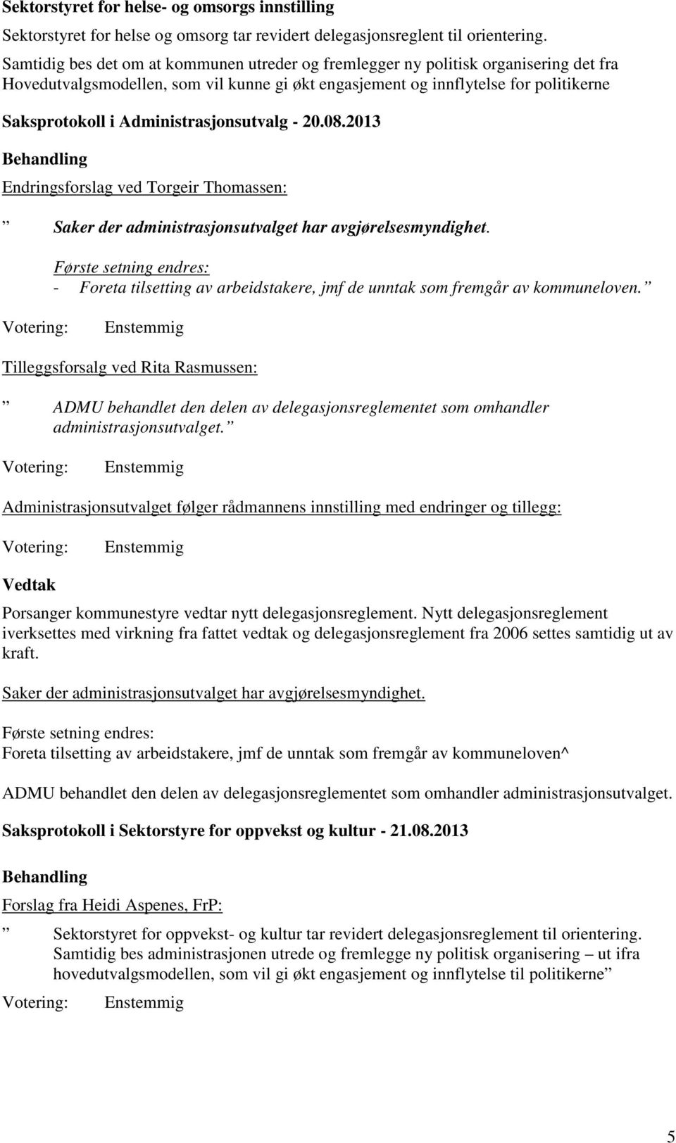 Administrasjonsutvalg - 20.08.2013 Endringsforslag ved Torgeir Thomassen: Saker der administrasjonsutvalget har avgjørelsesmyndighet.