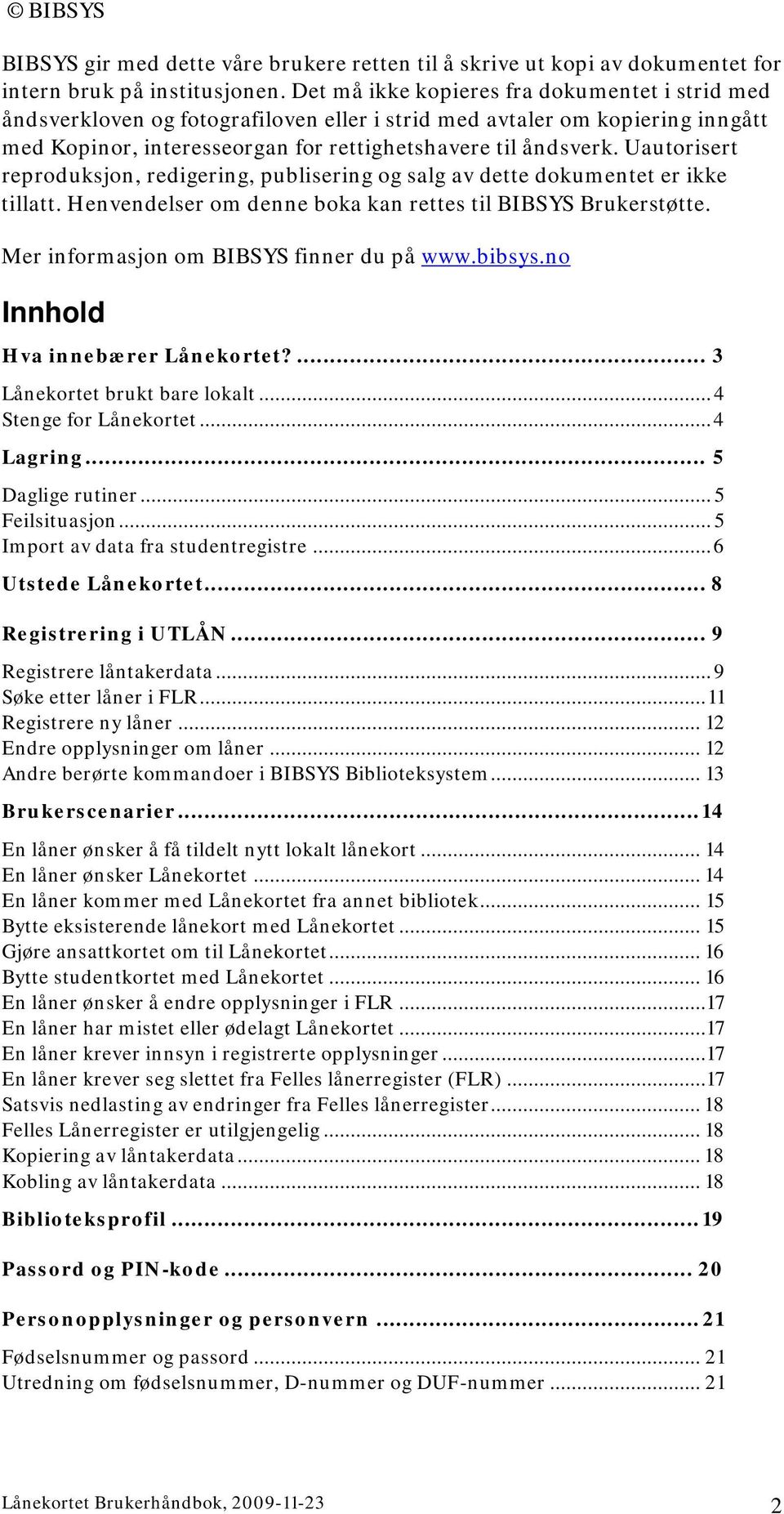 Uautorisert reproduksjon, redigering, publisering og salg av dette dokumentet er ikke tillatt. Henvendelser om denne boka kan rettes til BIBSYS Brukerstøtte.